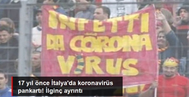 İtalya'da 17 Yıl Önce Koronavirüs Pankartı..!