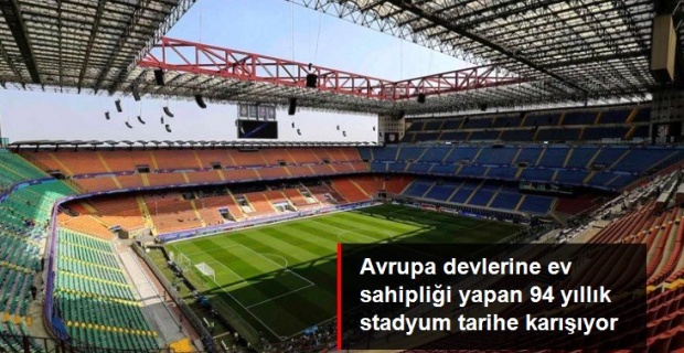 Milan ile Inter'in Maçlarını Oynadığı San Siro Stadı Yıkılıyor..!