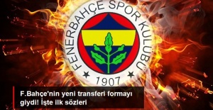 Fenerbahçe'nin Yeni Transferi Konuştu; "Emeği Geçen Herkese Teşekkürler"